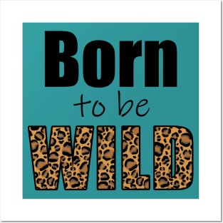 Born to be wild Posters and Art